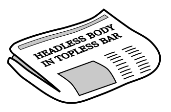 Newspaper headline - 'Headless Body in Topless Bar'